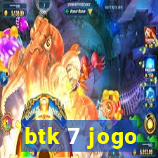 btk 7 jogo